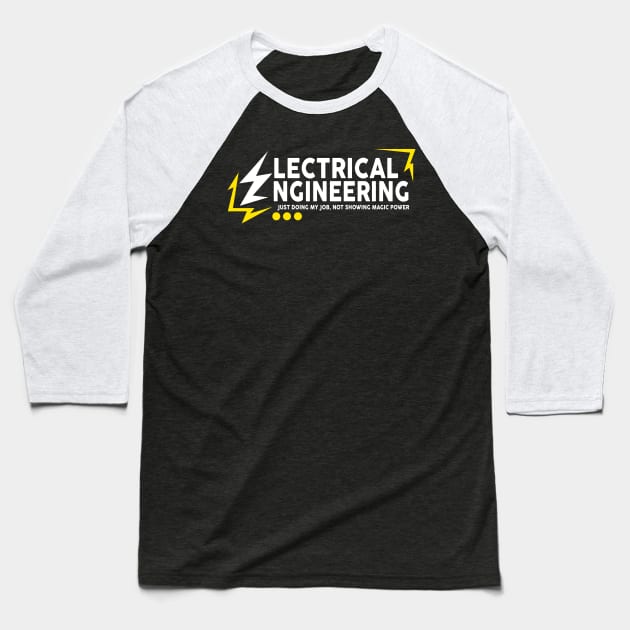 Electrical Engineering Just Doing My Job, Not Show Magic Power Baseball T-Shirt by ImSorry Gudboy